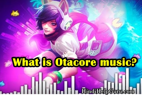 Otacore meaning, Genre, Spotify Otacore Music songs information