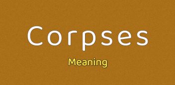 Corpses Meaning