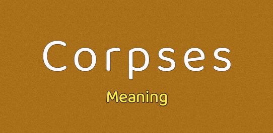 Corpses Meaning
