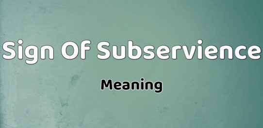 Sign Of Subservience Meaning