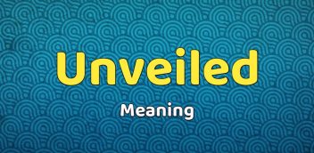 Unveiled Meaning