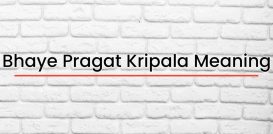 Bhaye Pragat Kripala Meaning