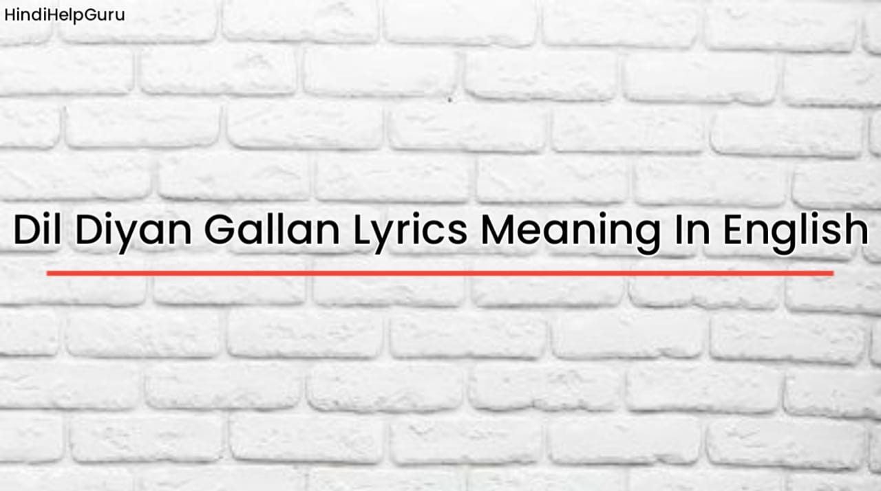 Dil Diyan Gallan Lyrics Meaning In English