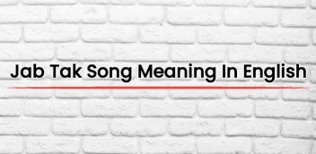 Jab Tak Song Meaning In English