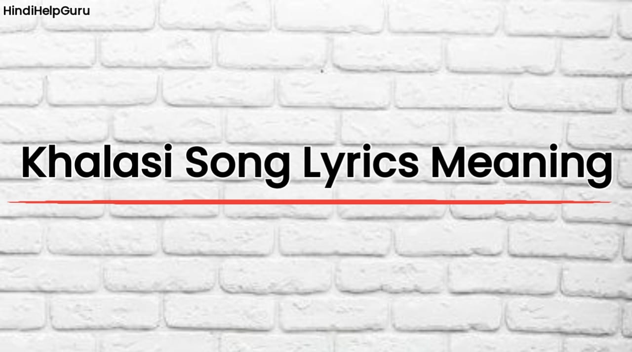 Khalasi Song Lyrics Meaning