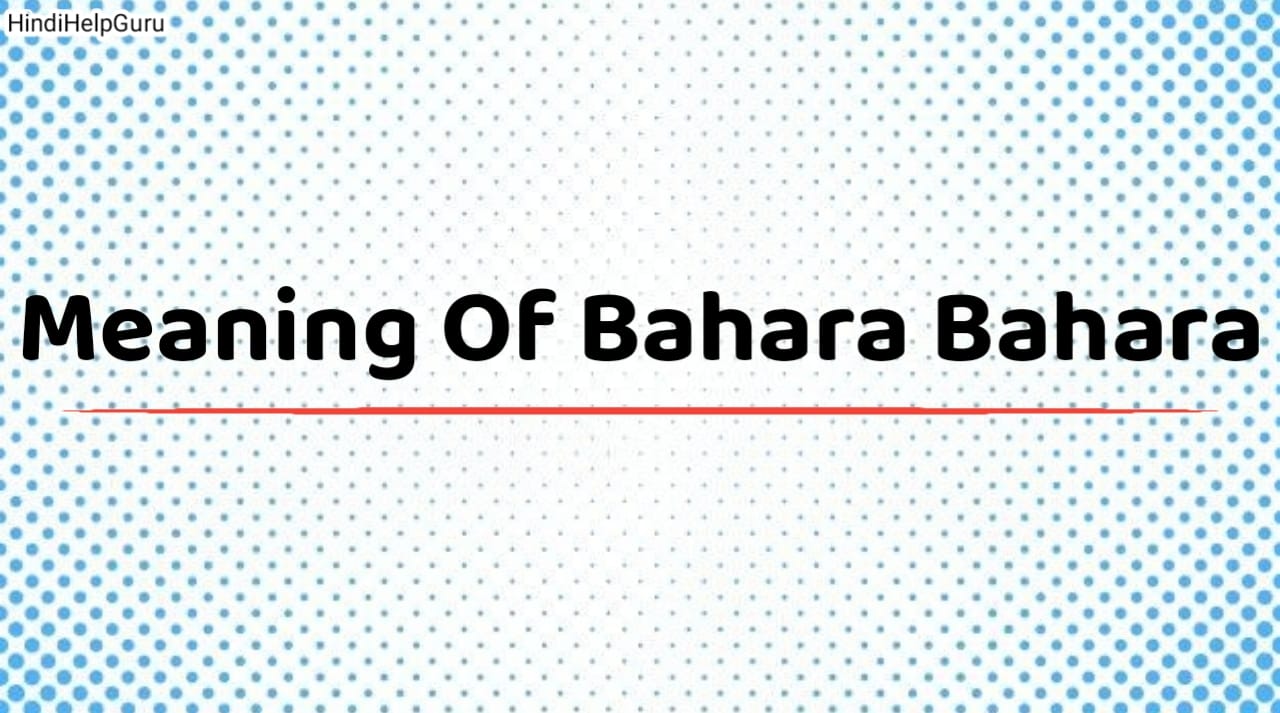 Meaning Of Bahara Bahara