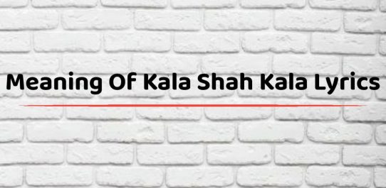 Meaning Of Kala Shah Kala Lyrics