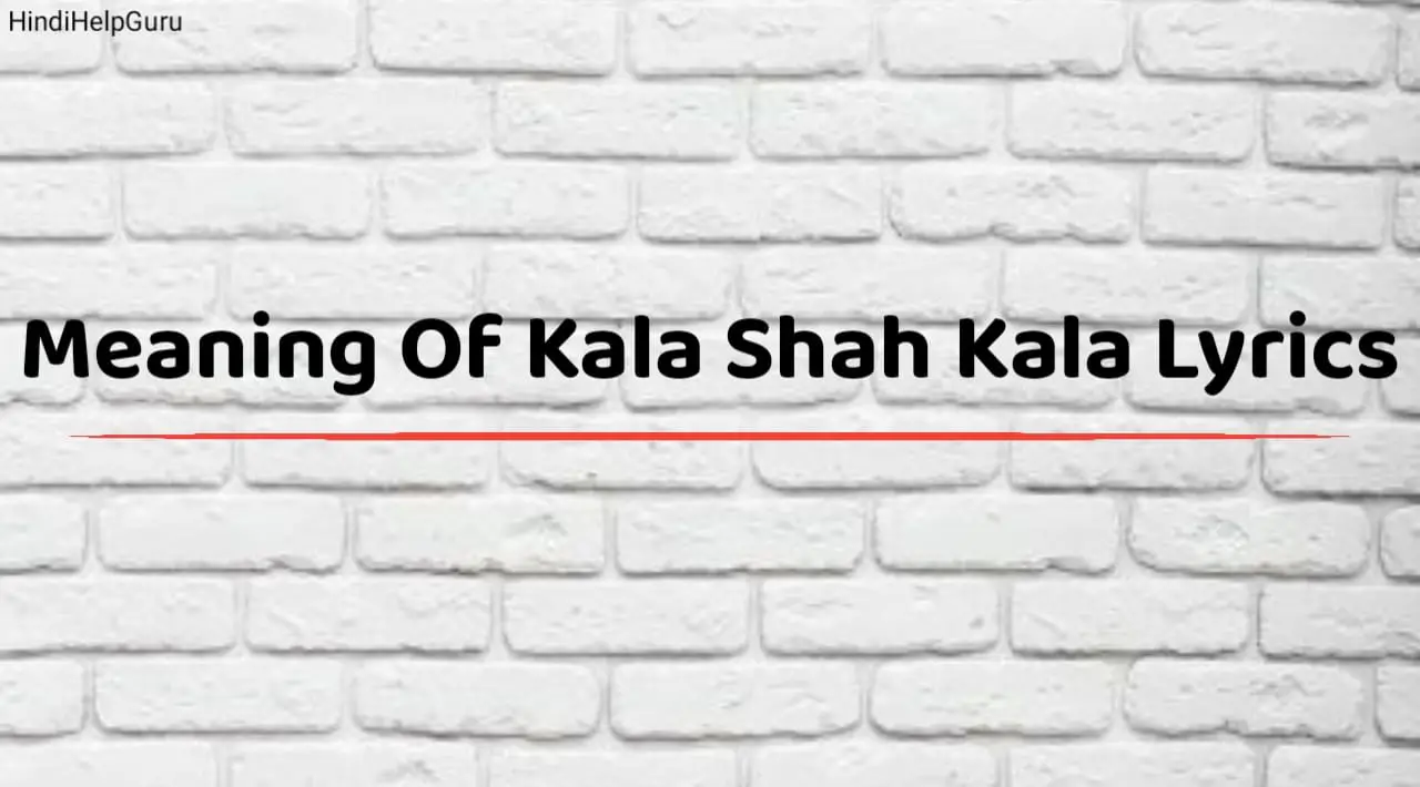 Meaning Of Kala Shah Kala Lyrics