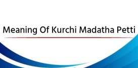 Meaning Of Kurchi Madatha Petti