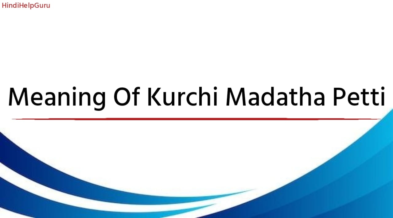 Meaning Of Kurchi Madatha Petti