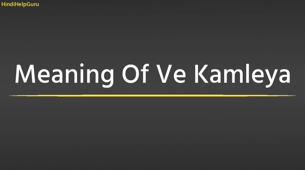 Meaning Of Ve Kamleya