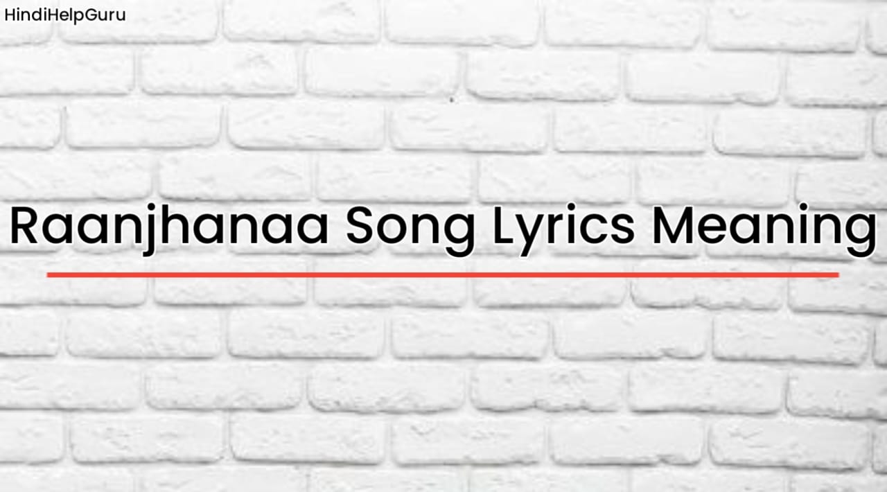 Raanjhanaa Song Lyrics Meaning