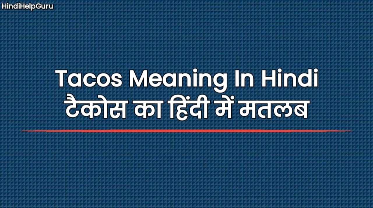 Tacos Meaning In Hindi