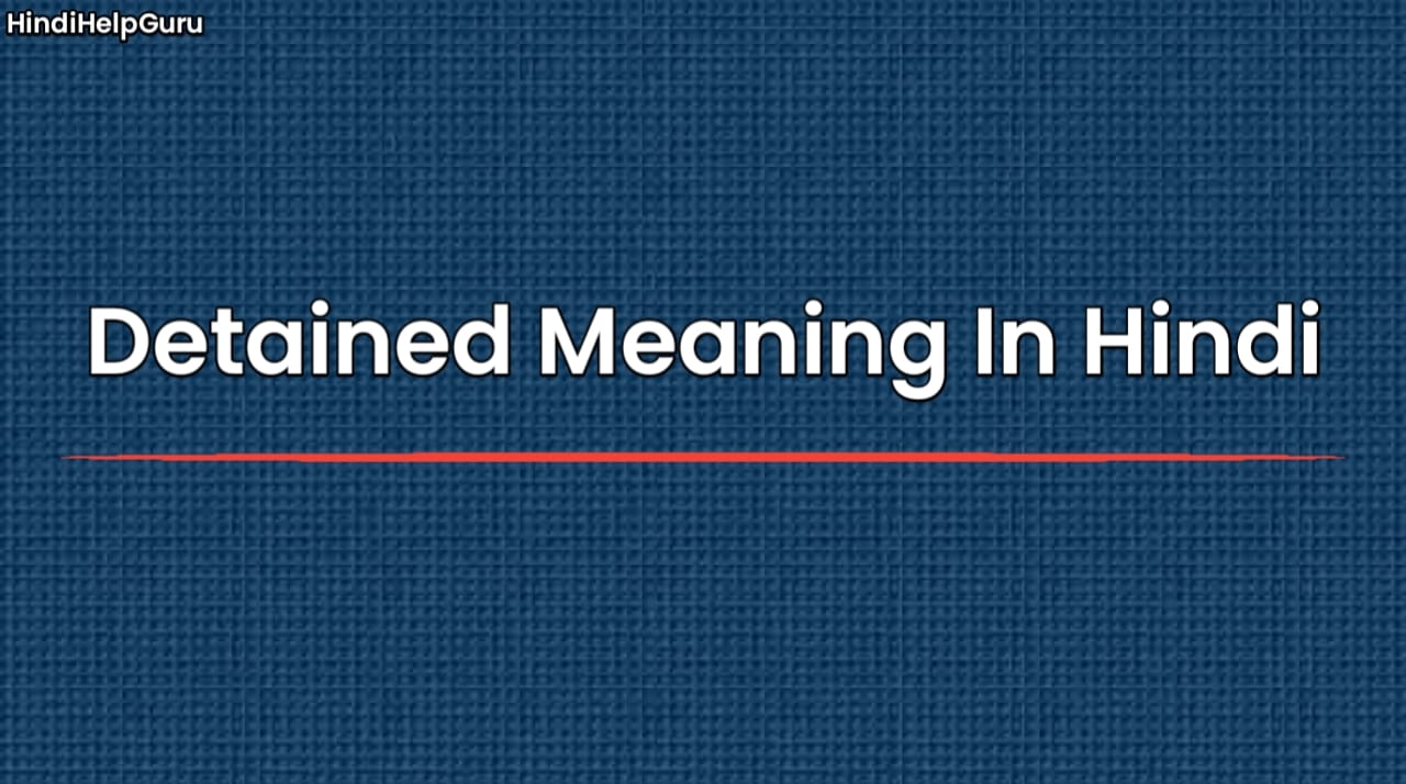 Detained Meaning In Hindi