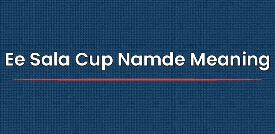 Ee Sala Cup Namde Meaning In Marathi