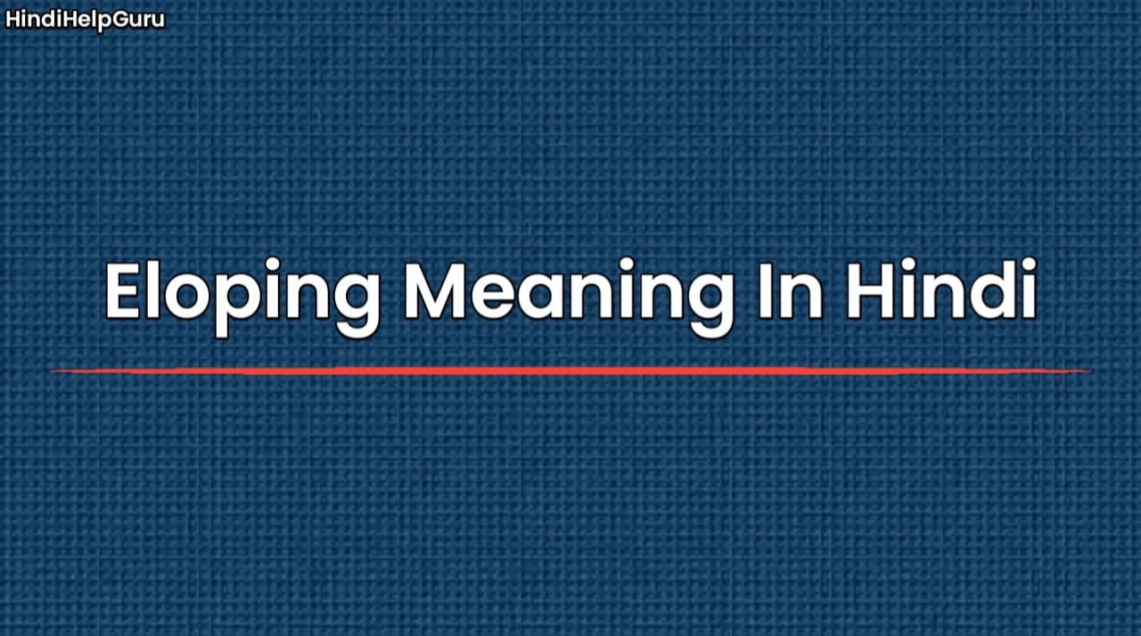 Eloping Meaning In Hindi