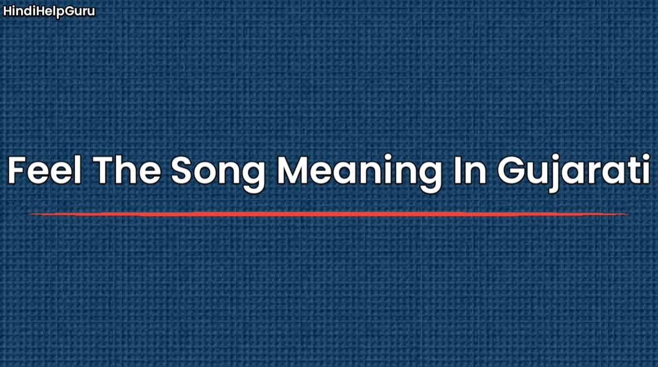 Feel The Song Meaning In Gujarati