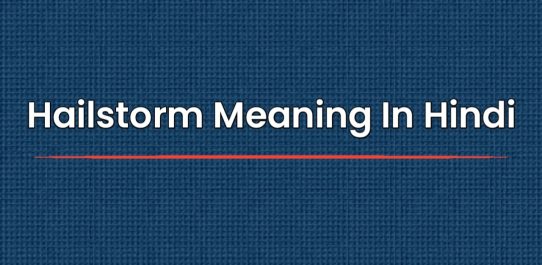 Hailstorm Meaning In Hindi | हेलस्टॉर्म का मतलब