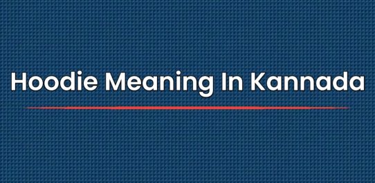 Hoodie Meaning In Kannada | ಕನ್ನಡದಲ್ಲಿ ಅರ್ಥ