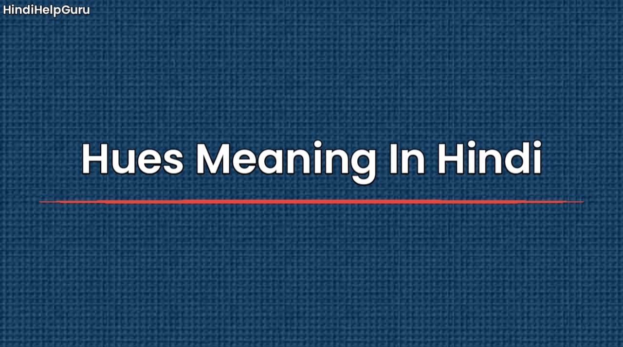 Hues Meaning In Hindi