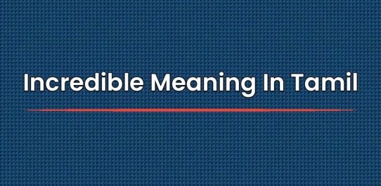 Incredible Meaning In Tamil | தமிழில் அர்த்தம்