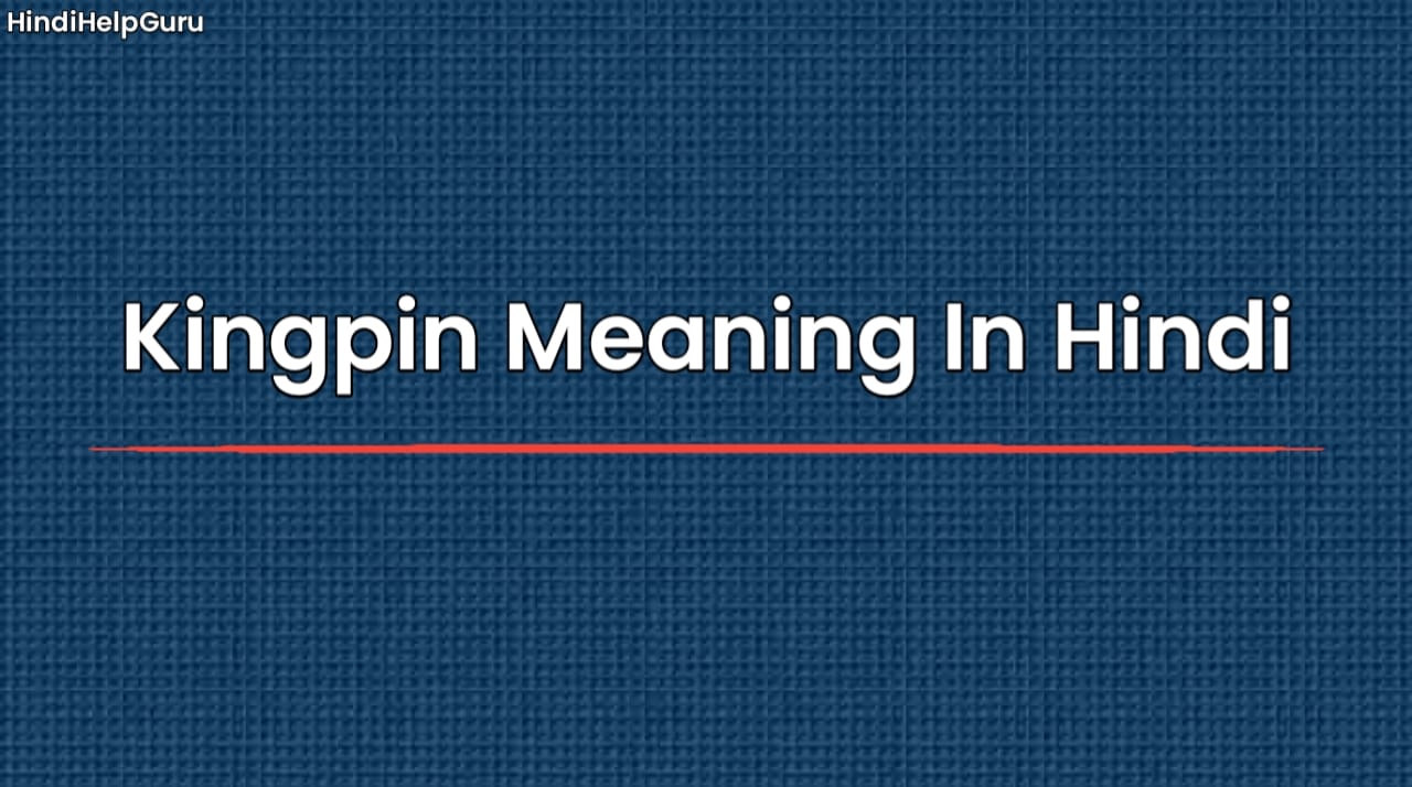 Kingpin Meaning In Hindi
