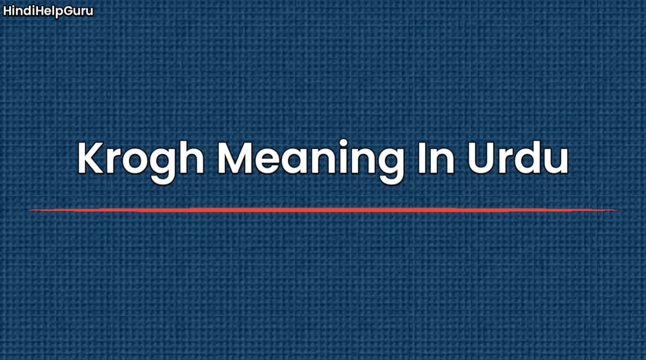 Krogh Meaning In Urdu