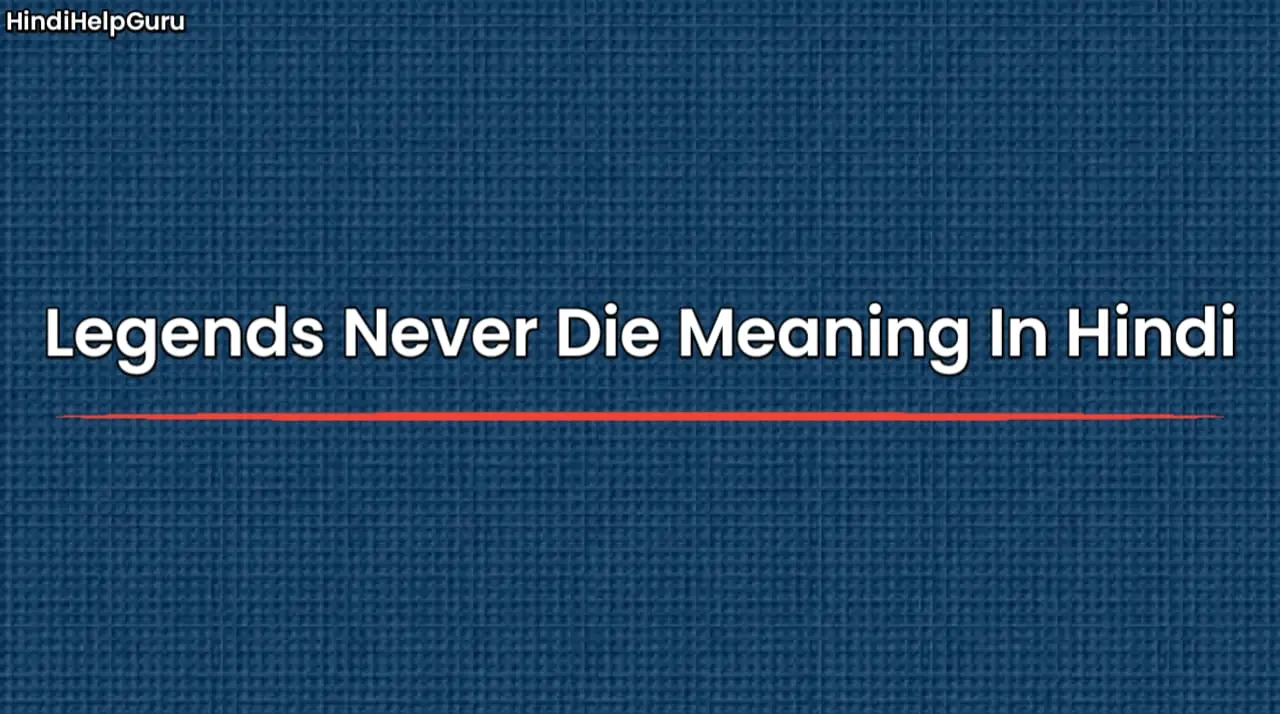 Legends Never Die Meaning In Hindi