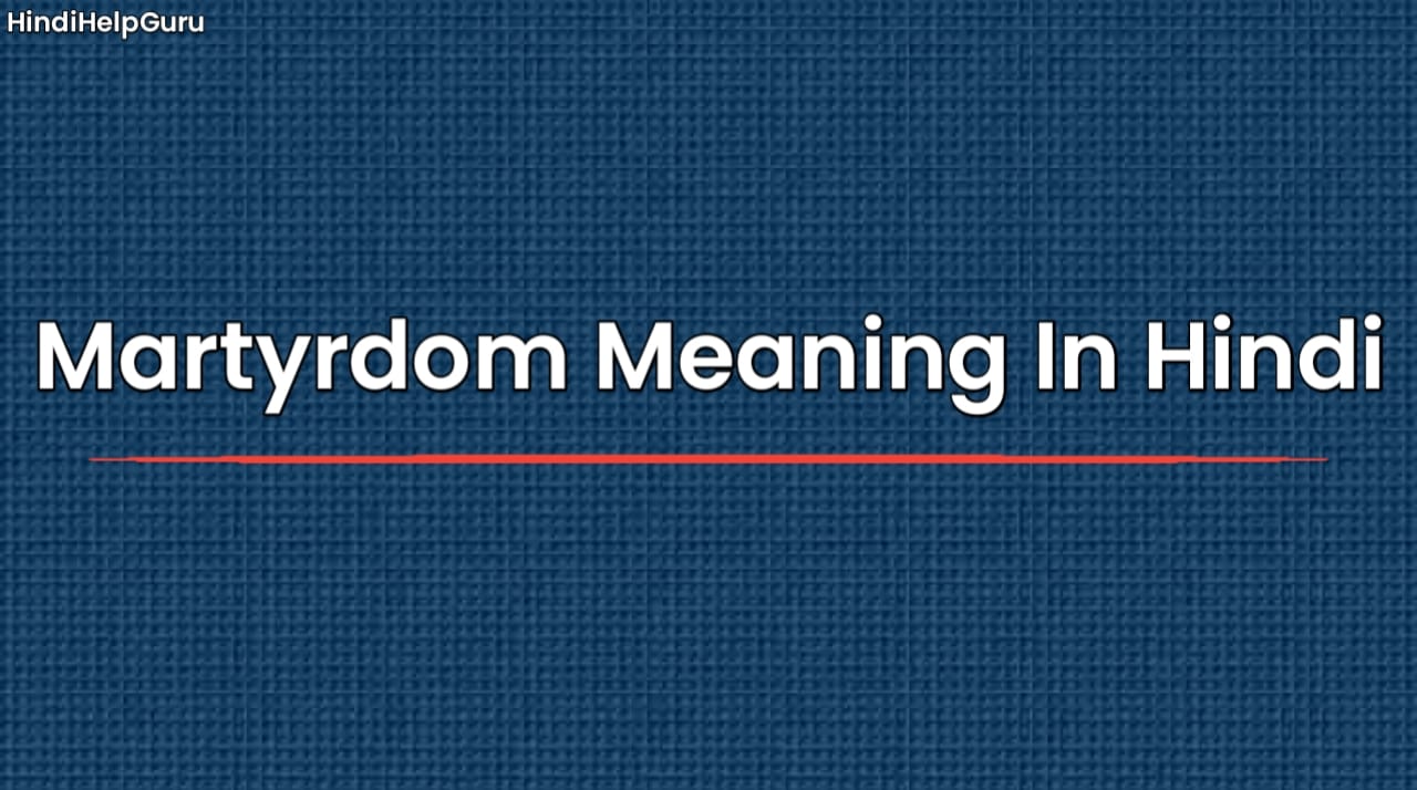 Martyrdom Meaning In Hindi