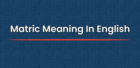 Matric Meaning In English