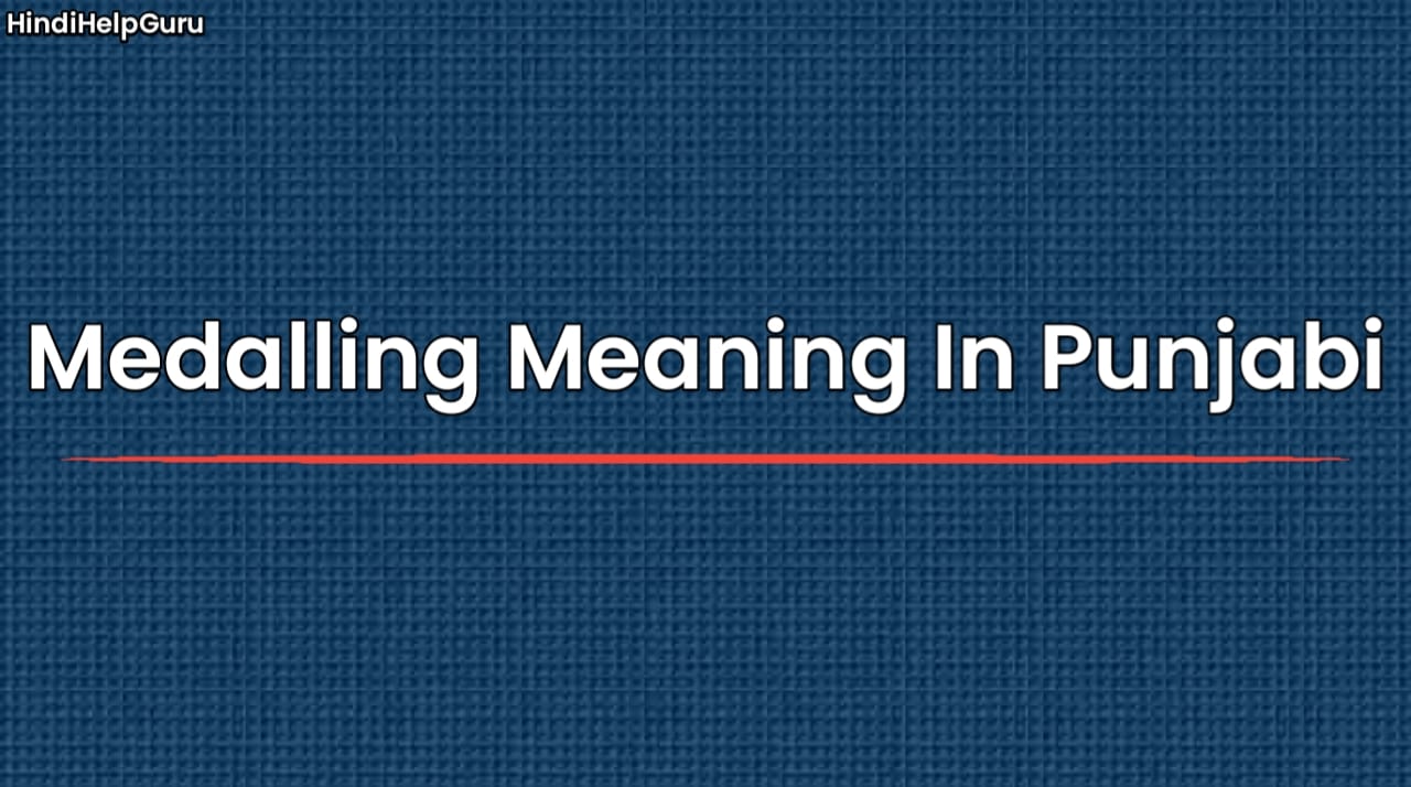 Medalling Meaning In Punjabi