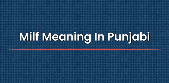 Milf Meaning In Punjabi | ਮਿਲਫ ਦਾ ਪੰਜਾਬੀ ਵਿੱਚ ਅਰਥ ਹੈ