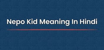 Nepo Kid Meaning In Hindi | नेपो किड का मतलब