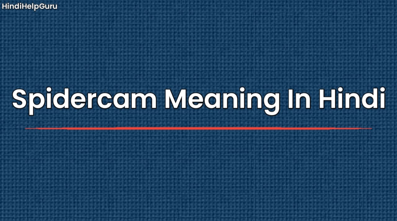 Spidercam Meaning In Hindi