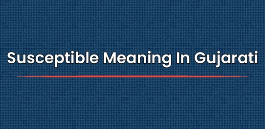 Susceptible Meaning In Gujarati