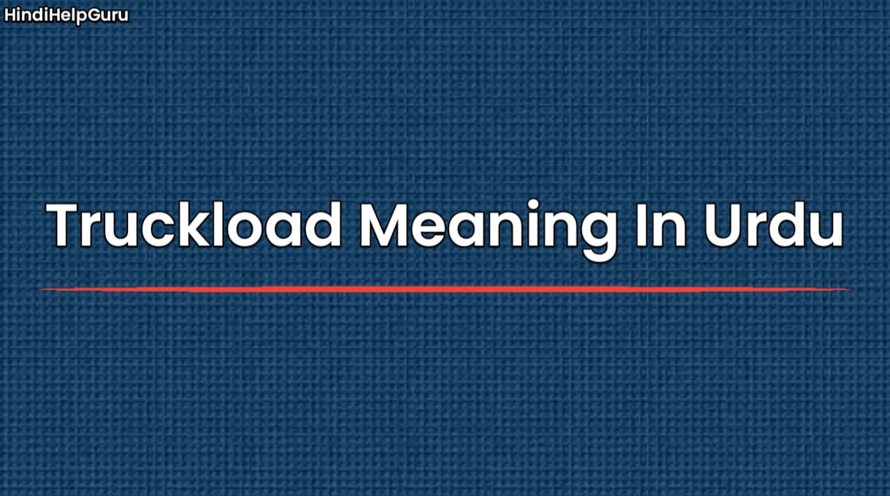 Truckload Meaning In Urdu