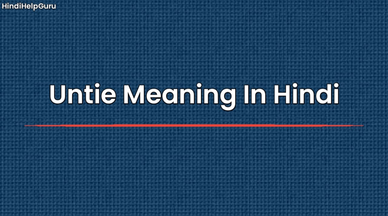 Untie Meaning In Hindi