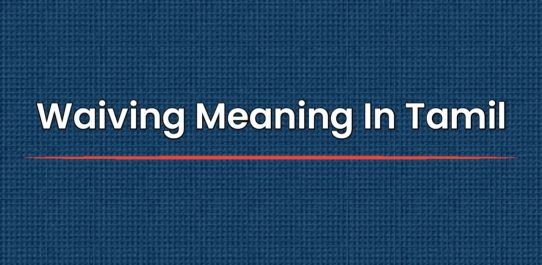 Waiving Meaning In Tamil | தமிழில் அர்த்தம்