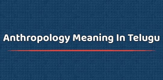 Anthropology Meaning In Telugu