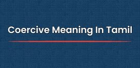 Coercive Meaning In Tamil | தமிழில் அர்த்தம்