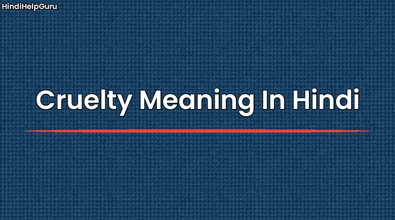 Cruelty Meaning In Hindi