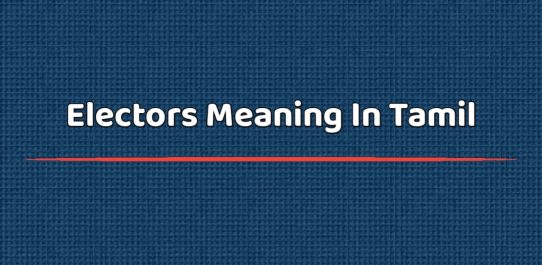 Electors Meaning In Tamil