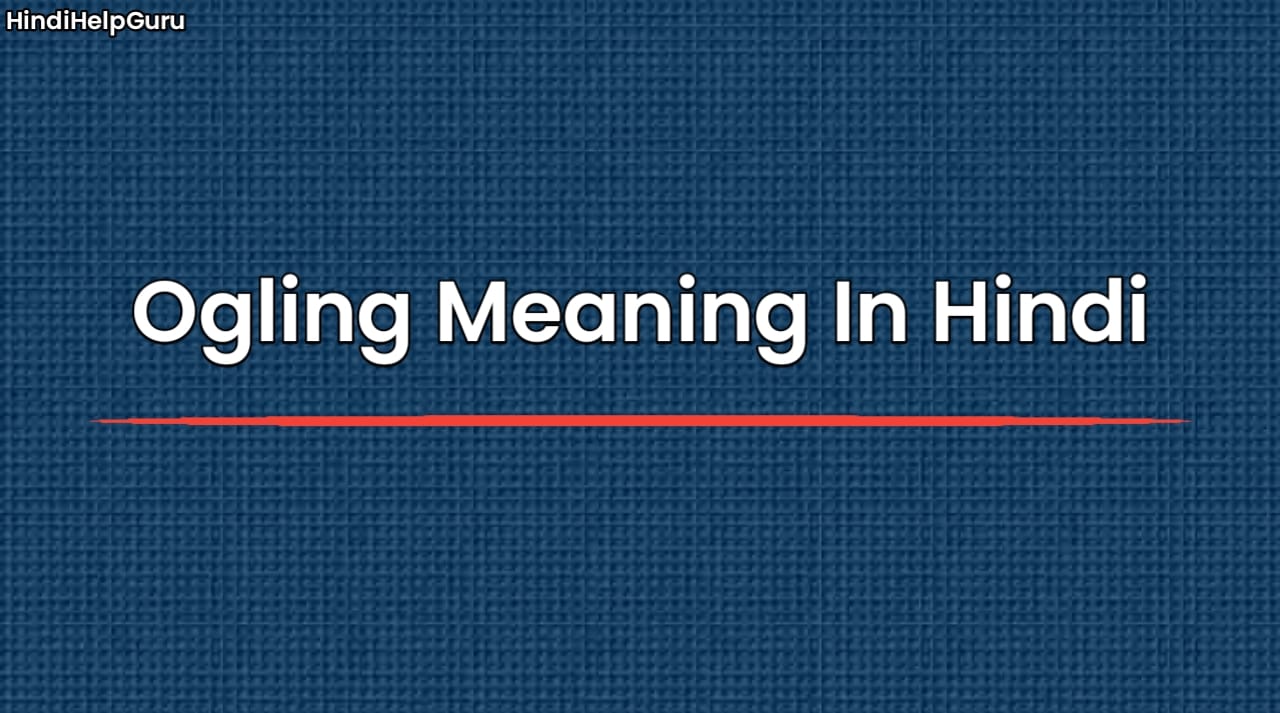 Ogling Meaning In Hindi