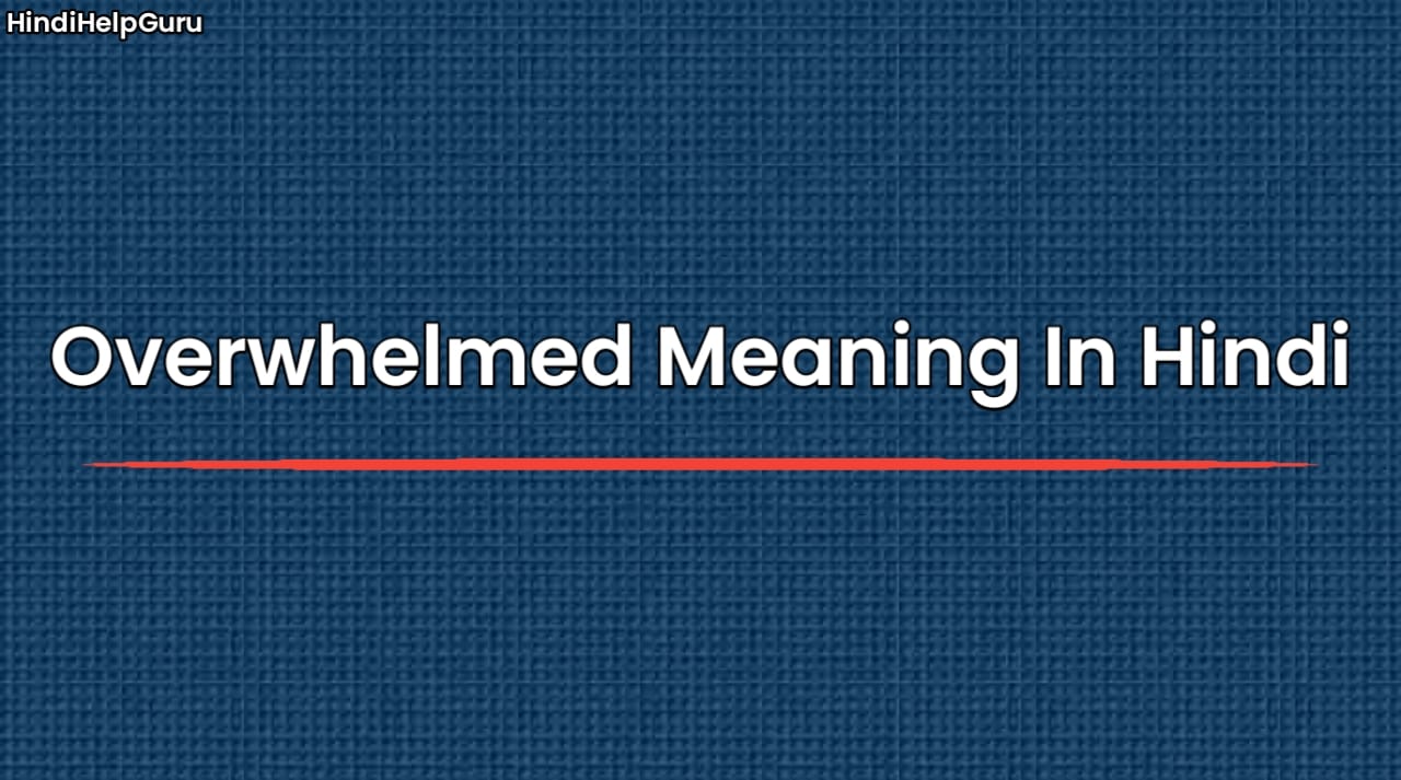 Overwhelmed Meaning In Hindi