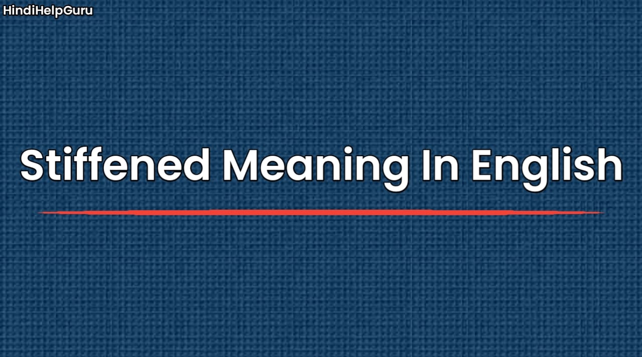 Stiffened Meaning In English